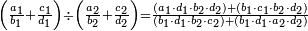 \scriptstyle\left(\frac{a_1}{b_1}+\frac{c_1}{d_1}\right)\div\left(\frac{a_2}{b_2}+\frac{c_2}{d_2}\right)=\frac{\left(a_1\sdot d_1\sdot b_2\sdot d_2\right)+\left(b_1\sdot c_1\sdot b_2\sdot d_2\right)}{\left(b_1\sdot d_1\sdot b_2\sdot c_2\right)+\left(b_1\sdot d_1\sdot a_2\sdot d_2\right)}