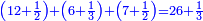 \scriptstyle{\color{blue}{\left(12+\frac{1}{2}\right)+\left(6+\frac{1}{3}\right)+\left(7+\frac{1}{2}\right)=26+\frac{1}{3}}}