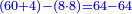 \scriptstyle{\color{blue}{\left(60+4\right)-\left(8\sdot8\right)=64-64}}