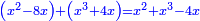 \scriptstyle{\color{blue}{\left(x^2-8x\right)+\left(x^3+4x\right)=x^2+x^3-4x}}