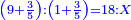 \scriptstyle{\color{blue}{\left(9+\frac{3}{5}\right):\left(1+\frac{3}{5}\right)=18:X}}