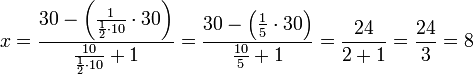 x=\frac{30-\left(\frac{1}{\frac{1}{2}\sdot10}\sdot30\right)}{\frac{10}{\frac{1}{2}\sdot10}+1}=\frac{30-\left(\frac{1}{5}\sdot30\right)}{\frac{10}{5}+1}=\frac{24}{2+1}=\frac{24}{3}=8