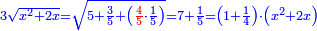 \scriptstyle{\color{blue}{3\sqrt{x^2+2x}=\sqrt{5+\frac{3}{5}+\left({\color{red}{\frac{4}{5}}}\sdot\frac{1}{5}\right)}=7+\frac{1}{5}=\left(1+\frac{1}{4}\right)\sdot\left(x^2+2x\right)}}