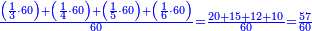 \scriptstyle{\color{blue}{\frac{\left(\frac{1}{3}\sdot60\right)+\left(\frac{1}{4}\sdot60\right)+\left(\frac{1}{5}\sdot60\right)+\left(\frac{1}{6}\sdot60\right)}{60}=\frac{20+15+12+10}{60}=\frac{57}{60}}}