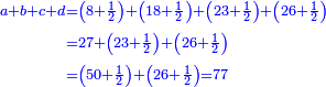 \scriptstyle{\color{blue}{\begin{align}\scriptstyle a+b+c+d &\scriptstyle=\left(8+\frac{1}{2}\right)+\left(18+\frac{1}{2}\right)+\left(23+\frac{1}{2}\right)+\left(26+\frac{1}{2}\right)\\&\scriptstyle=27+\left(23+\frac{1}{2}\right)+\left(26+\frac{1}{2}\right)\\&\scriptstyle=\left(50+\frac{1}{2}\right)+\left(26+\frac{1}{2}\right)=77\\\end{align}}}