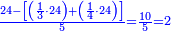 \scriptstyle{\color{blue}{\frac{24-\left[\left(\frac{1}{3}\sdot24\right)+\left(\frac{1}{4}\sdot24\right)\right]}{5}=\frac{10}{5}=2}}