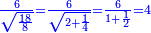 \scriptstyle{\color{blue}{\frac{6}{\sqrt{\frac{18}{8}}}=\frac{6}{\sqrt{2+\frac{1}{4}}}=\frac{6}{1+\frac{1}{2}}=4}}