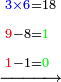 \scriptstyle\xrightarrow{\begin{align}&\scriptstyle{\color{blue}{3\times6}}=18\\&\scriptstyle{\color{red}{9}}-8={\color{green}{1}}\\&\scriptstyle{\color{red}{1}}-1={\color{green}{0}}\\\end{align}}