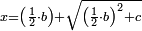 \scriptstyle x=\left(\frac{1}{2}\sdot b\right)+\sqrt{\left(\frac{1}{2}\sdot b\right)^2+c}