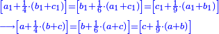 \scriptstyle{\color{blue}{\begin{align}&\scriptstyle\left[a_1+\frac{1}{4}\sdot\left(b_1+c_1\right)\right]=\left[b_1+\frac{1}{6}\sdot\left(a_1+c_1\right)\right]=\left[c_1+\frac{1}{9}\sdot\left(a_1+b_1\right)\right]\\&\scriptstyle\longrightarrow\left[a+\frac{1}{4}\sdot\left(b+c\right)\right]=\left[b+\frac{1}{6}\sdot\left(a+c\right)\right]=\left[c+\frac{1}{9}\sdot\left(a+b\right)\right]\\\end{align}}}