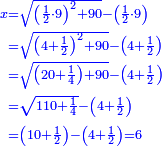 \scriptstyle{\color{blue}{\begin{align}\scriptstyle x&\scriptstyle=\sqrt{\left(\frac{1}{2}\sdot9\right)^2+90}-\left(\frac{1}{2}\sdot9\right)\\&\scriptstyle=\sqrt{\left(4+\frac{1}{2}\right)^2+90}-\left(4+\frac{1}{2}\right)\\&\scriptstyle=\sqrt{\left(20+\frac{1}{4}\right)+90}-\left(4+\frac{1}{2}\right)\\&\scriptstyle=\sqrt{110+\frac{1}{4}}-\left(4+\frac{1}{2}\right)\\&\scriptstyle=\left(10+\frac{1}{2}\right)-\left(4+\frac{1}{2}\right)=6\\\end{align}}}