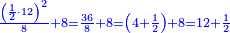 \scriptstyle{\color{blue}{\frac{\left(\frac{1}{2}\sdot12\right)^2}{8}+8=\frac{36}{8}+8=\left(4+\frac{1}{2}\right)+8=12+\frac{1}{2}}}