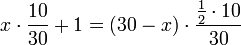 x\sdot\frac{10}{30}+1=\left(30-x\right)\sdot\frac{\frac{1}{2}\sdot10}{30}