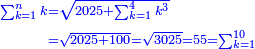 \scriptstyle{\color{blue}{\begin{align}\scriptstyle\sum_{k=1}^n k&\scriptstyle=\sqrt{2025+\sum_{k=1}^4 k^3}\\&\scriptstyle=\sqrt{2025+100}=\sqrt{3025}=55=\sum_{k=1}^{10}\\\end{align}}}