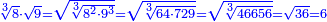 \scriptstyle{\color{blue}{\sqrt[3]{8}\sdot\sqrt{9}=\sqrt{\sqrt[3]{8^2\sdot9^3}}=\sqrt{\sqrt[3]{64\sdot729}}=\sqrt{\sqrt[3]{46656}}=\sqrt{36}=6}}