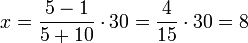 x=\frac{5-1}{5+10}\sdot30=\frac{4}{15}\sdot30=8