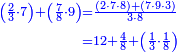 \scriptstyle{\color{blue}{\begin{align}\scriptstyle\left(\frac{2}{3}\sdot7\right)+\left(\frac{7}{8}\sdot9\right)&\scriptstyle=\frac{\left(2\sdot7\sdot8\right)+\left(7\sdot9\sdot3\right)}{3\sdot8}\\&\scriptstyle=12+\frac{4}{8}+\left(\frac{1}{3}\sdot\frac{1}{8}\right)\\\end{align}}}