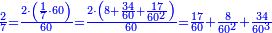 \scriptstyle{\color{blue}{\frac{2}{7}=\frac{2\sdot\left(\frac{1}{7}\sdot60\right)}{60}=\frac{2\sdot\left(8+\frac{34}{60}+\frac{17}{60^2}\right)}{60}=\frac{17}{60}+\frac{8}{60^2}+\frac{34}{60^3}}}