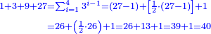 \scriptstyle{\color{blue}{\begin{align}\scriptstyle1+3+9+27&\scriptstyle=\sum_{i=1}^{4} 3^{i-1}=\left(27-1\right)+\left[\frac{1}{2}\sdot\left(27-1\right)\right]+1\\&\scriptstyle=26+\left(\frac{1}{2}\sdot26\right)+1=26+13+1=39+1=40\\\end{align}}}