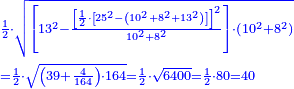 \scriptstyle{\color{blue}{\begin{align}&\scriptstyle\frac{1}{2}\sdot\sqrt{\left[13^2-\frac{\left[\frac{1}{2}\sdot\left[25^2-\left(10^2+8^2+13^2\right)\right]\right]^2}{10^2+8^2}\right]\sdot\left(10^2+8^2\right)}\\&\scriptstyle=\frac{1}{2}\sdot\sqrt{\left(39+\frac{4}{164}\right)\sdot164}=\frac{1}{2}\sdot\sqrt{6400}=\frac{1}{2}\sdot80=40\\\end{align}}}