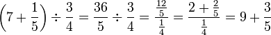 \left(7+\frac{1}{5}\right)\div\frac{3}{4}=\frac{36}{5}\div\frac{3}{4}=\frac{\frac{12}{5}}{\frac{1}{4}}=\frac{2+\frac{2}{5}}{\frac{1}{4}}=9+\frac{3}{5}