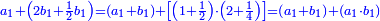 \scriptstyle{\color{blue}{a_1+\left(2b_1+\frac{1}{2}b_1\right)=\left(a_1+b_1\right)+\left[\left(1+\frac{1}{2}\right)\sdot\left(2+\frac{1}{4}\right)\right]=\left(a_1+b_1\right)+\left(a_1\sdot b_1\right)}}