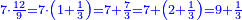 \scriptstyle{\color{blue}{7\sdot\frac{12}{9}=7\sdot\left(1+\frac{1}{3}\right)=7+\frac{7}{3}=7+\left(2+\frac{1}{3}\right)=9+\frac{1}{3}}}