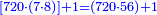 \scriptstyle{\color{blue}{\left[720\sdot\left(7\sdot8\right)\right]+1=\left(720\sdot56\right)+1}}