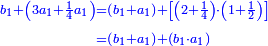 \scriptstyle{\color{blue}{\begin{align}\scriptstyle b_1+\left(3a_1+\frac{1}{4}a_1\right)&\scriptstyle=\left(b_1+a_1\right)+\left[\left(2+\frac{1}{4}\right)\sdot\left(1+\frac{1}{2}\right)\right]\\&\scriptstyle=\left(b_1+a_1\right)+\left(b_1\sdot a_1\right)\end{align}}}