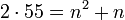  2 \sdot 55 = n^2 + n 