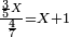 \scriptstyle\frac{\frac{3}{5}X}{\frac{4}{7}}=X+1