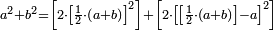 \scriptstyle a^2+b^2=\left[2\sdot\left[\frac{1}{2}\sdot\left(a+b\right)\right]^2\right]+\left[2\sdot\left[\left[\frac{1}{2}\sdot\left(a+b\right)\right]-a\right]^2\right]