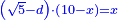 \scriptstyle{\color{blue}{\left(\sqrt{5}-d\right)\sdot\left(10-x\right)=x}}