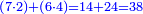 \scriptstyle{\color{blue}{\left(7\sdot2\right)+\left(6\sdot4\right)=14+24=38}}