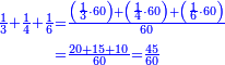 \scriptstyle{\color{blue}{\begin{align}\scriptstyle\frac{1}{3}+\frac{1}{4}+\frac{1}{6}&\scriptstyle=\frac{\left(\frac{1}{3}\sdot60\right)+\left(\frac{1}{4}\sdot60\right)+\left(\frac{1}{6}\sdot60\right)}{60}\\&\scriptstyle=\frac{20+15+10}{60}=\frac{45}{60}\\\end{align}}}