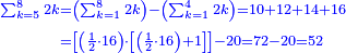 \scriptstyle{\color{blue}{\begin{align}\scriptstyle\sum_{k=5}^{8} 2k&\scriptstyle=\left(\sum_{k=1}^{8} 2k\right)-\left(\sum_{k=1}^{4} 2k\right)=10+12+14+16\\&\scriptstyle=\left[\left(\frac{1}{2}\sdot16\right)\sdot\left[\left(\frac{1}{2}\sdot16\right)+1\right]\right]-20=72-20=52\\\end{align}}}