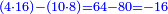 \scriptstyle{\color{blue}{\left(4\sdot16\right)-\left(10\sdot8\right)=64-80=-16}}
