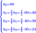 \scriptstyle{\color{blue}{\begin{cases}\scriptstyle b_2=60\\\scriptstyle b_1=\frac{2}{3}b_2=\frac{2}{3}\sdot60=40\\\scriptstyle b_3=\frac{3}{4}b_1=\frac{3}{4}\sdot40=30\\\scriptstyle b_4=\frac{4}{5}b_3=\frac{4}{5}\sdot30=24\end{cases}}}