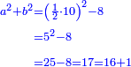 \scriptstyle{\color{blue}{\begin{align}\scriptstyle a^2+b^2&\scriptstyle=\left(\frac{1}{2}\sdot10\right)^2-8\\&\scriptstyle=5^2-8\\&\scriptstyle=25-8=17=16+1\\\end{align}}}