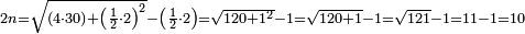 \scriptstyle2n=\sqrt{\left(4\sdot30\right)+\left(\frac{1}{2}\sdot2\right)^2}-\left(\frac{1}{2}\sdot2\right)=\sqrt{120+1^2}-1=\sqrt{120+1}-1=\sqrt{121}-1=11-1=10