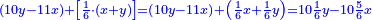 \scriptstyle{\color{blue}{\left(10y-11x\right)+\left[\frac{1}{6}\sdot\left(x+y\right)\right]=\left(10y-11x\right)+\left(\frac{1}{6}x+\frac{1}{6}y\right)=10\frac{1}{6}y-10\frac{5}{6}x}}