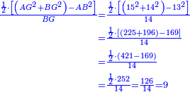 \scriptstyle{\color{blue}{\begin{align}\scriptstyle\frac{\frac{1}{2}\sdot\left[\left(AG^2+BG^2\right)-AB^2\right]}{BG}&\scriptstyle=\frac{\frac{1}{2}\sdot\left[\left(15^2+14^2\right)-13^2\right]}{14}\\&\scriptstyle=\frac{\frac{1}{2}\sdot\left[\left(225+196\right)-169\right]}{14}\\&\scriptstyle=\frac{\frac{1}{2}\sdot\left(421-169\right)}{14}\\&\scriptstyle=\frac{\frac{1}{2}\sdot252}{14}=\frac{126}{14}=9\\\end{align}}}