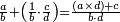 \scriptstyle\frac{a}{b}+\left(\frac{1}{b}\sdot\frac{c}{d}\right)=\frac{\left(a\times d\right)+c}{b\sdot d}