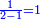 \scriptstyle{\color{blue}{\frac{1}{2-1}=1}}