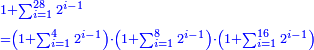 \scriptstyle{\color{blue}{\begin{align}&\scriptstyle1+\sum_{i=1}^{28} 2^{i-1}\\&\scriptstyle=\left(1+\sum_{i=1}^{4} 2^{i-1}\right)\sdot\left(1+\sum_{i=1}^{8} 2^{i-1}\right)\sdot\left(1+\sum_{i=1}^{16} 2^{i-1}\right)\\\end{align}}}