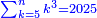 \scriptstyle{\color{blue}{\sum_{k=5}^n k^3=2025}}