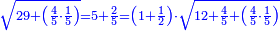\scriptstyle{\color{blue}{\sqrt{29+\left(\frac{4}{5}\sdot\frac{1}{5}\right)}=5+\frac{2}{5}=\left(1+\frac{1}{2}\right)\sdot\sqrt{12+\frac{4}{5}+\left(\frac{4}{5}\sdot\frac{1}{5}\right)}}}