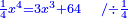 \scriptstyle{\color{blue}{\frac{1}{4}x^4=3x^3+64\quad/\div\frac{1}{4}}}