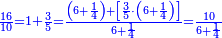 \scriptstyle{\color{blue}{\frac{16}{10}=1+\frac{3}{5}=\frac{\left(6+\frac{1}{4}\right)+\left[\frac{3}{5}\sdot\left(6+\frac{1}{4}\right)\right]}{6+\frac{1}{4}}=\frac{10}{6+\frac{1}{4}}}}