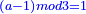 \scriptstyle{\color{blue}{\left(a-1\right)mod3=1}}